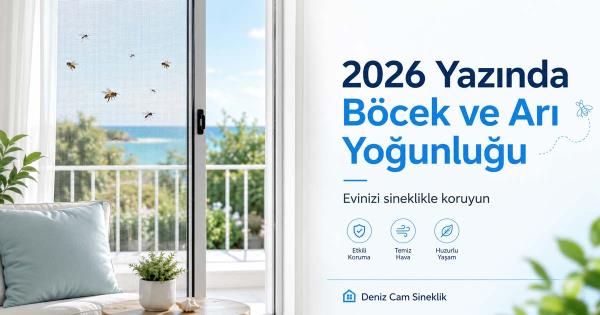 2026 Böcek ve Arı Yoğunluğu, Sineklik ile Evinizi Koruyun